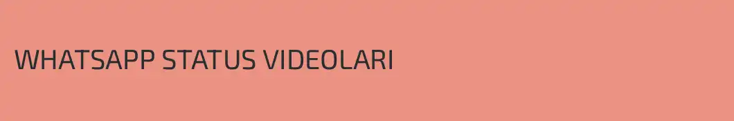 WHATSAPP STATUS VIDEOLARI